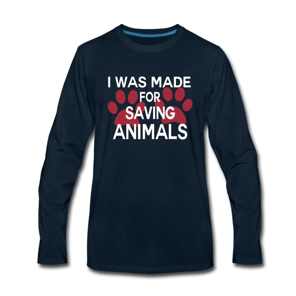 I was made for saving animals Unisex Premium Long Sleeve T-Shirt